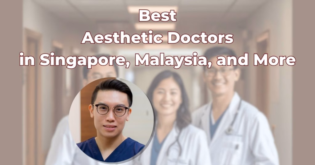 Best Aesthetic Doctor In Singapore, Malaysia, And More